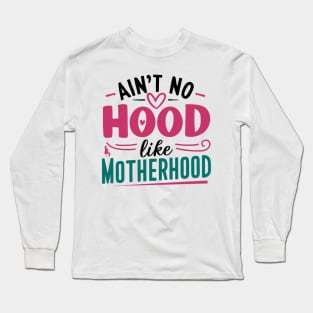 No Hood Like Motherhood Mother Day Long Sleeve T-Shirt